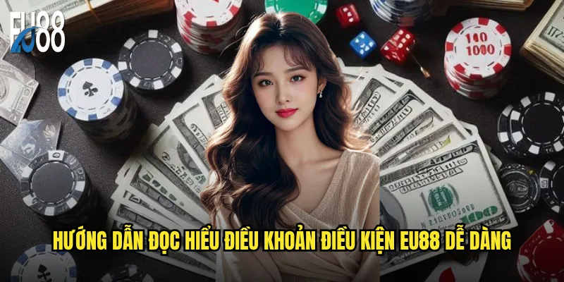 Điều khoản điều kiện Eu88 có phức tạp như bạn nghĩ? 2 Hướng dẫn đọc hiểu điều khoản điều kiện Eu88 dễ dàng