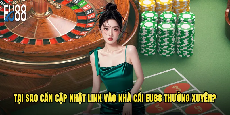Tại sao cần cập nhật link vào nhà cái Eu88 thường xuyên?