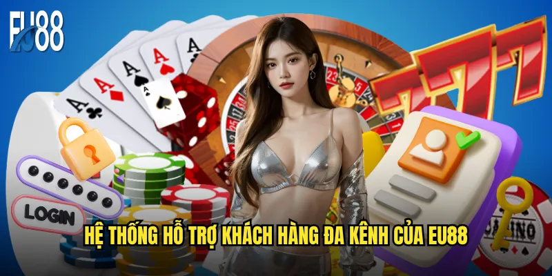Hệ thống hỗ trợ khách hàng đa kênh của Eu88
