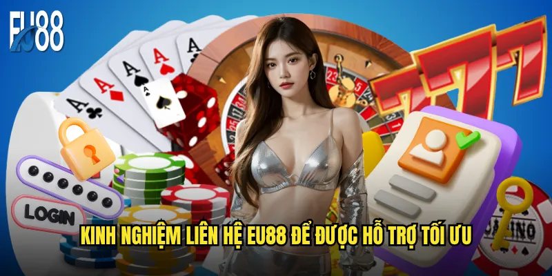 Kinh nghiệm liên hệ Eu88 để được hỗ trợ tối ưu
