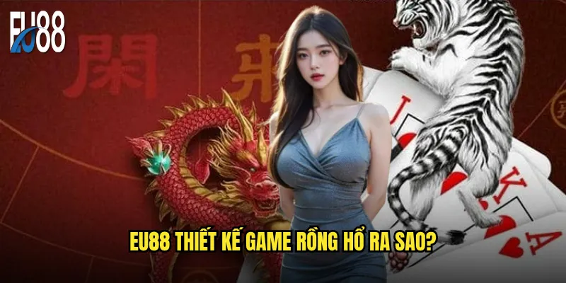 Eu88 thiết kế game Rồng Hổ ra sao?