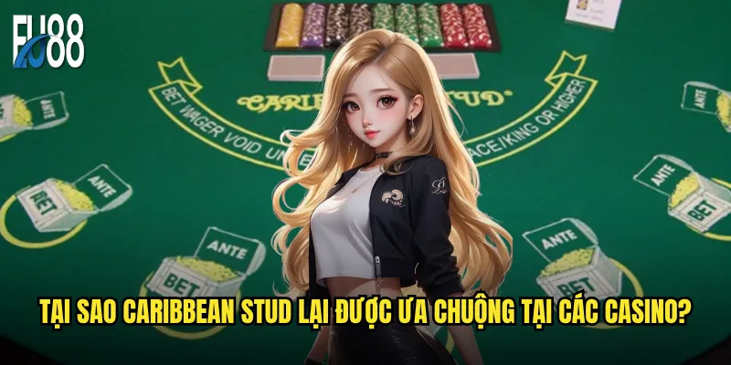 Tại sao Caribbean Stud lại được ưa chuộng tại các casino?