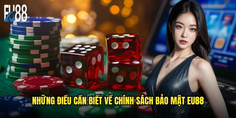 Những điều cần biết về chính sách bảo mật Eu88