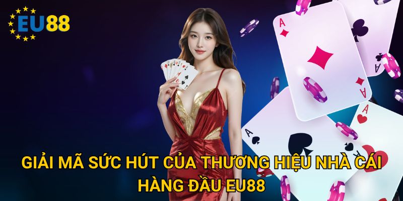 Giải mã sức hút của thương hiệu nhà cái hàng đầu Eu88