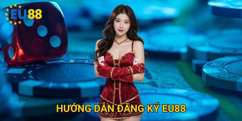 Hướng dẫn đăng ký Eu88